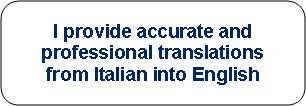 Rounded Rectangle: I provide accurate and professional translations from Italian into English