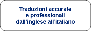 Rounded Rectangle: Traduzioni accurate e professionali dall�inglese all�italiano